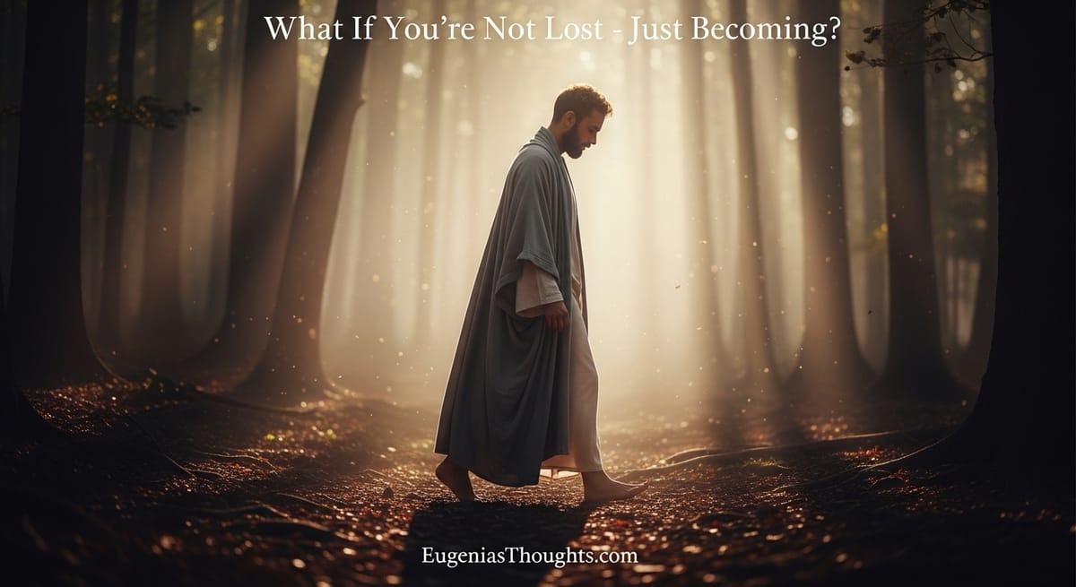 What If You’re Not Lost - Just Becoming?