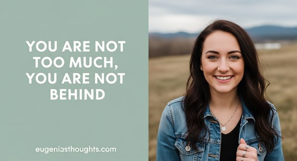 Smiling woman with soft green background and text “You are not too much, you are not behind,” for EugeniasThoughts blog.