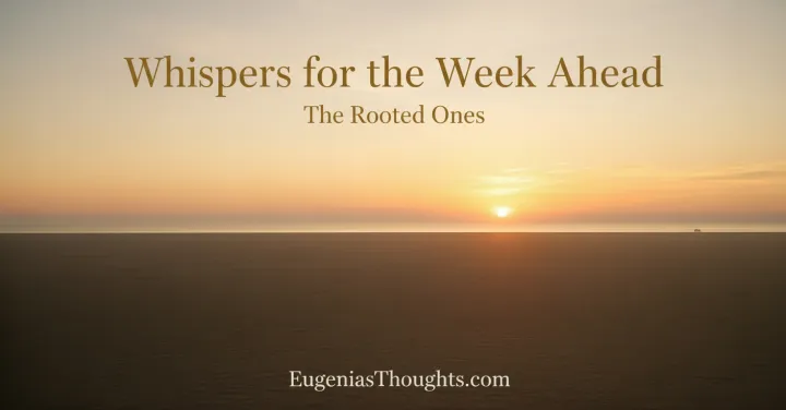 A golden sunrise over calm waters with text reading Whispers for the Week Ahead, The Rooted Ones, symbolizing reflection, grounding, and spiritual alignment.
