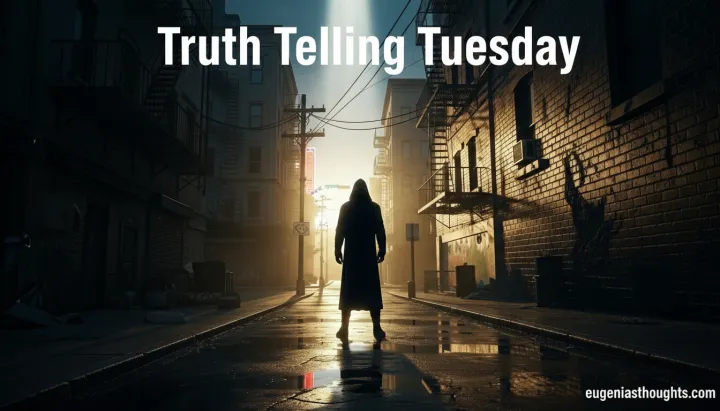 Person in a hooded coat stands in a dramatic urban alley, bathed in sunrise light. “Truth Telling Tuesday” and eugeniasthoughts.com appear on the image, symbolizing courage and hope.