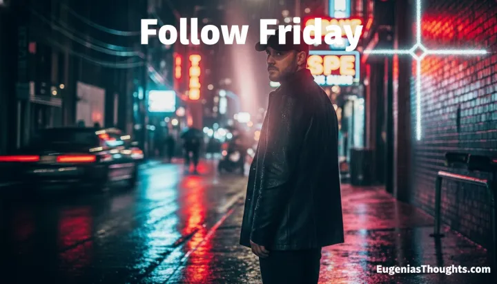 Man in a dark jacket standing in a neon city street at night, slight silhouette with “Follow Friday” text above and EugeniasThoughts.com at the bottom right.